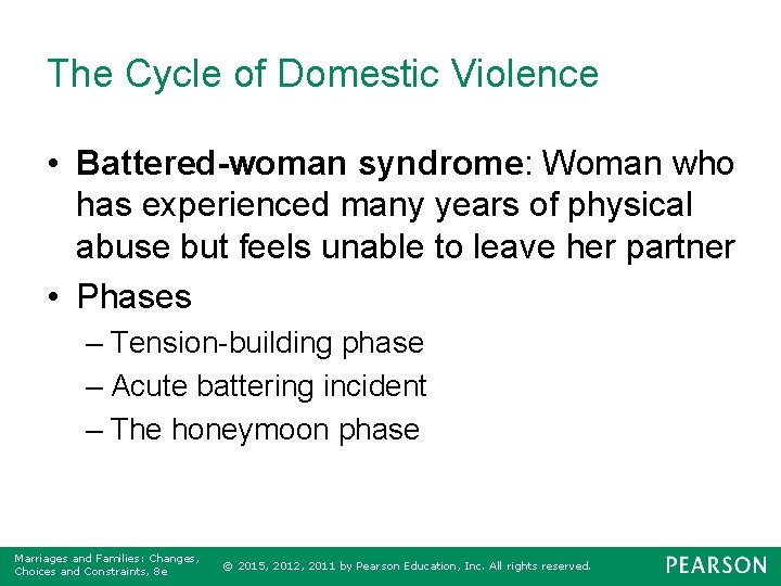 The Cycle of Domestic Violence • Battered-woman syndrome: Woman who has experienced many years