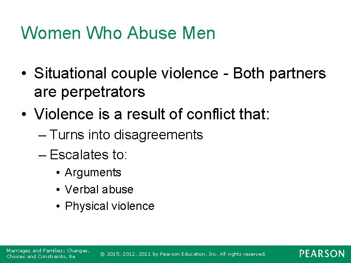 Women Who Abuse Men • Situational couple violence - Both partners are perpetrators •