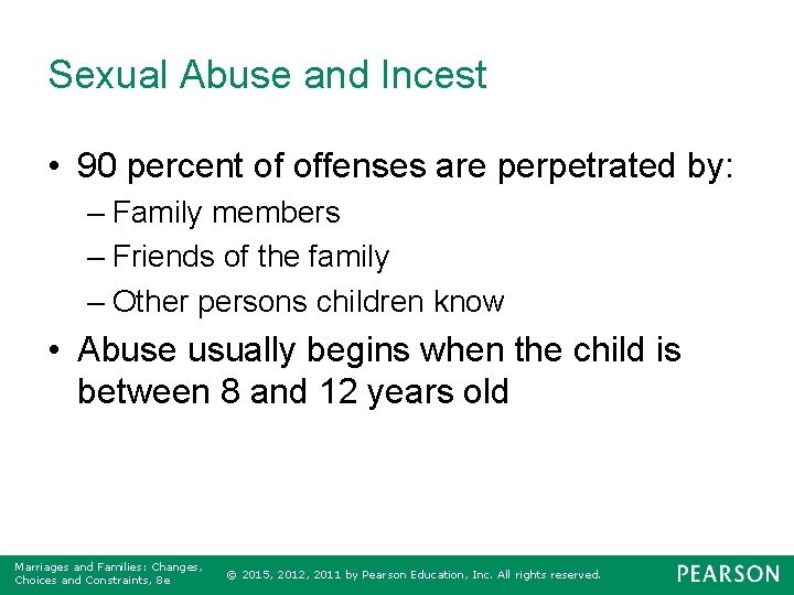 Sexual Abuse and Incest • 90 percent of offenses are perpetrated by: – Family