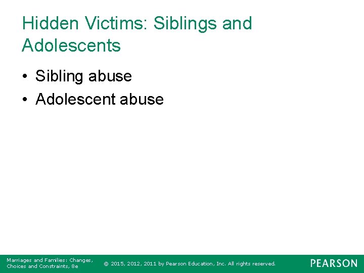 Hidden Victims: Siblings and Adolescents • Sibling abuse • Adolescent abuse Marriages and Families: