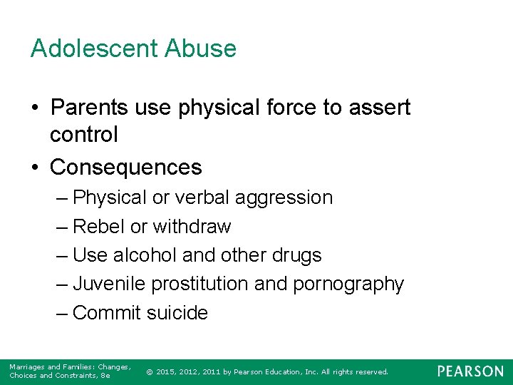 Adolescent Abuse • Parents use physical force to assert control • Consequences – Physical