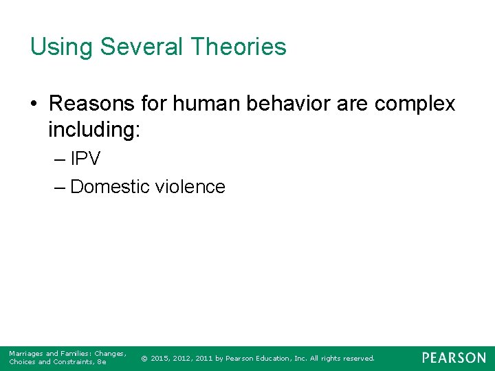 Using Several Theories • Reasons for human behavior are complex including: – IPV –