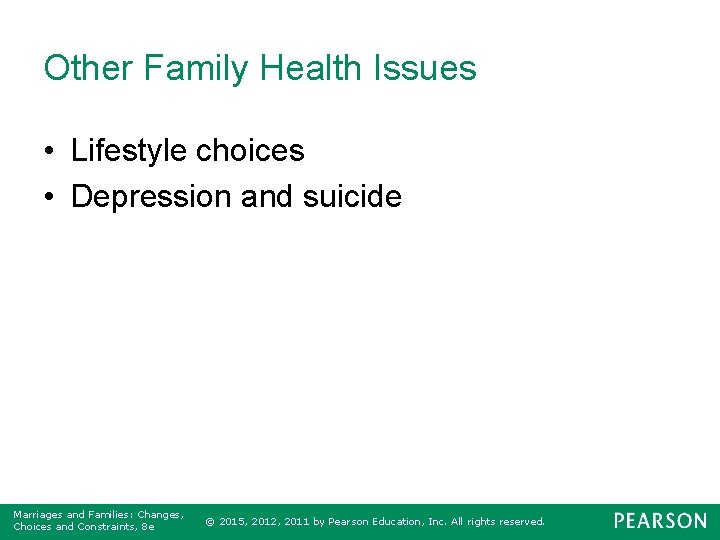 Other Family Health Issues • Lifestyle choices • Depression and suicide Marriages and Families: