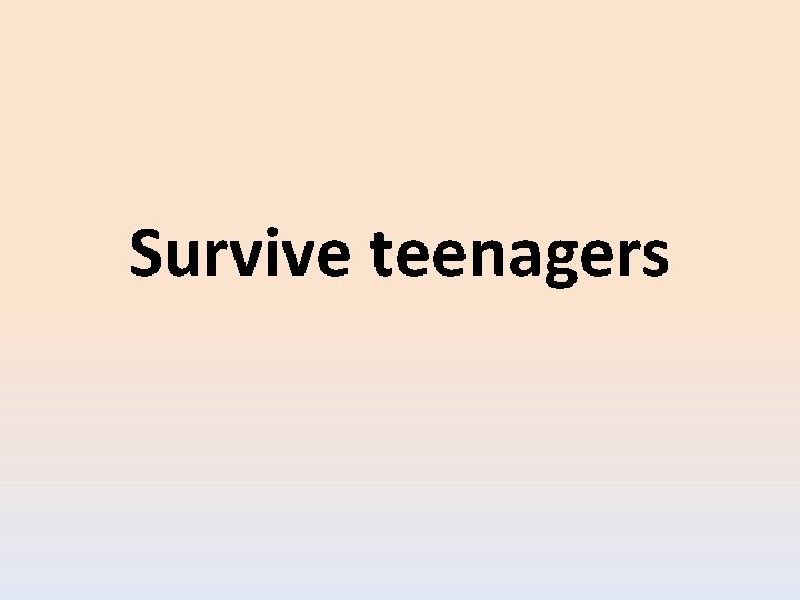 Survive teenagers 