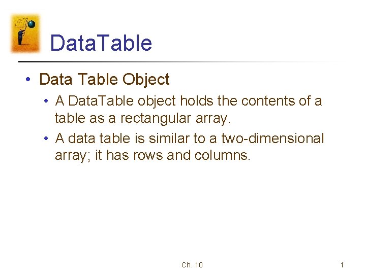 Data. Table • Data Table Object • A Data. Table object holds the contents