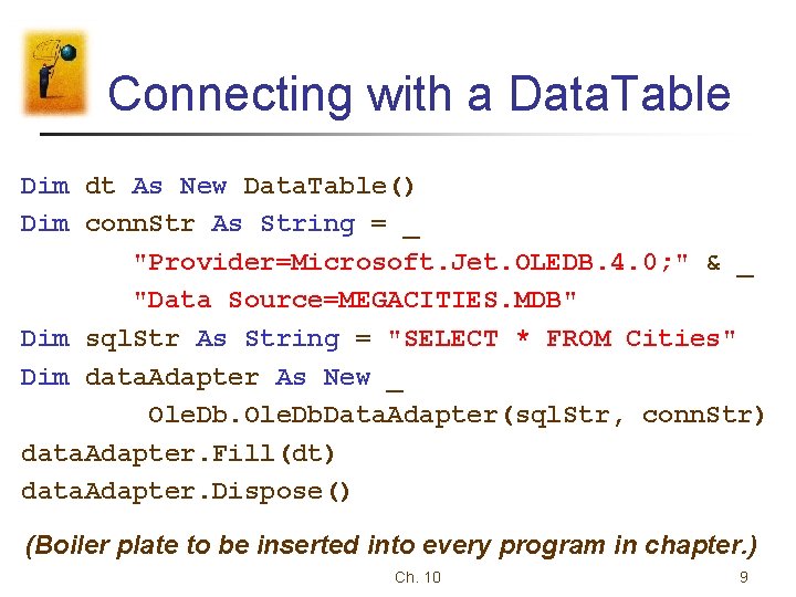 Connecting with a Data. Table Dim dt As New Data. Table() Dim conn. Str