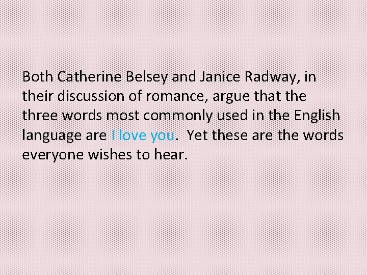Both Catherine Belsey and Janice Radway, in their discussion of romance, argue that the Both Catherine Belsey and Janice Radway, in their discussion of romance, argue that the