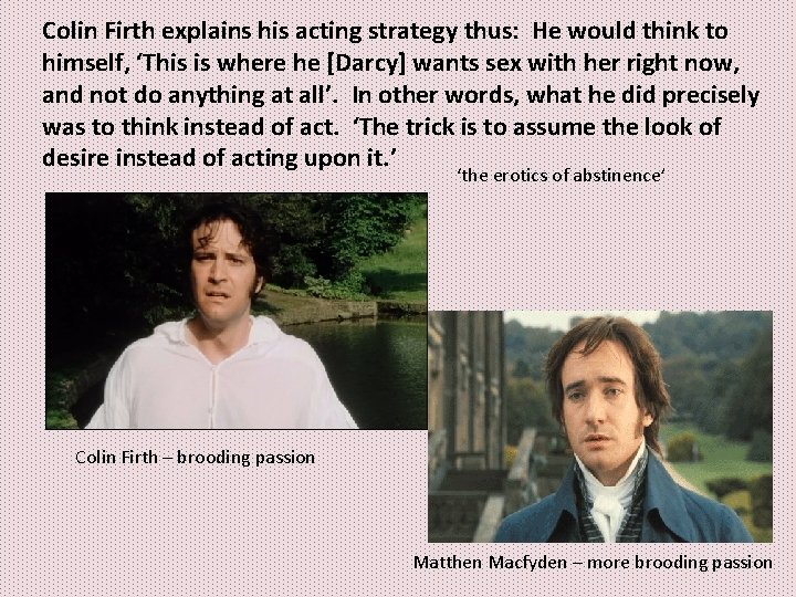 Colin Firth explains his acting strategy thus: He would think to himself, ‘This is Colin Firth explains his acting strategy thus: He would think to himself, ‘This is