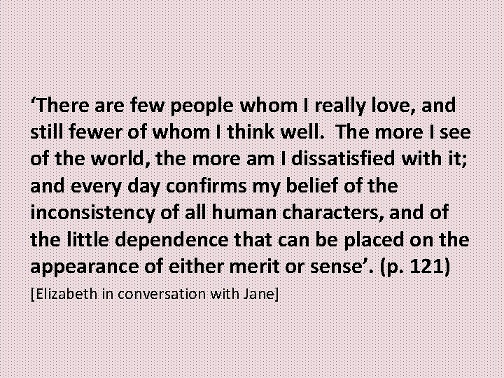 ‘There are few people whom I really love, and still fewer of whom I ‘There are few people whom I really love, and still fewer of whom I