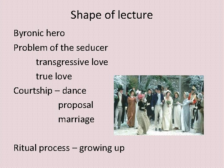 Shape of lecture Byronic hero Problem of the seducer transgressive love true love Courtship Shape of lecture Byronic hero Problem of the seducer transgressive love true love Courtship