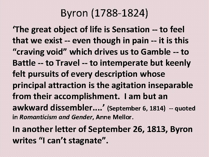 Byron (1788‐ 1824) ‘The great object of life is Sensation -- to feel that Byron (1788‐ 1824) ‘The great object of life is Sensation -- to feel that