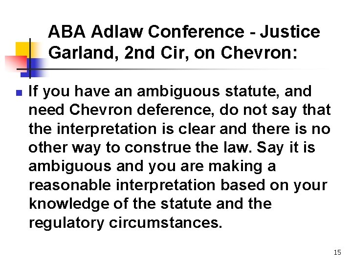 ABA Adlaw Conference - Justice Garland, 2 nd Cir, on Chevron: n If you ABA Adlaw Conference - Justice Garland, 2 nd Cir, on Chevron: n If you