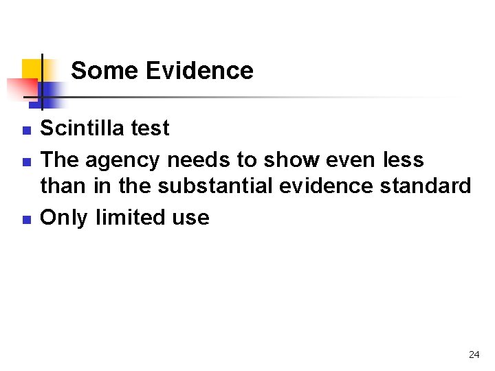 Some Evidence n n n Scintilla test The agency needs to show even less Some Evidence n n n Scintilla test The agency needs to show even less
