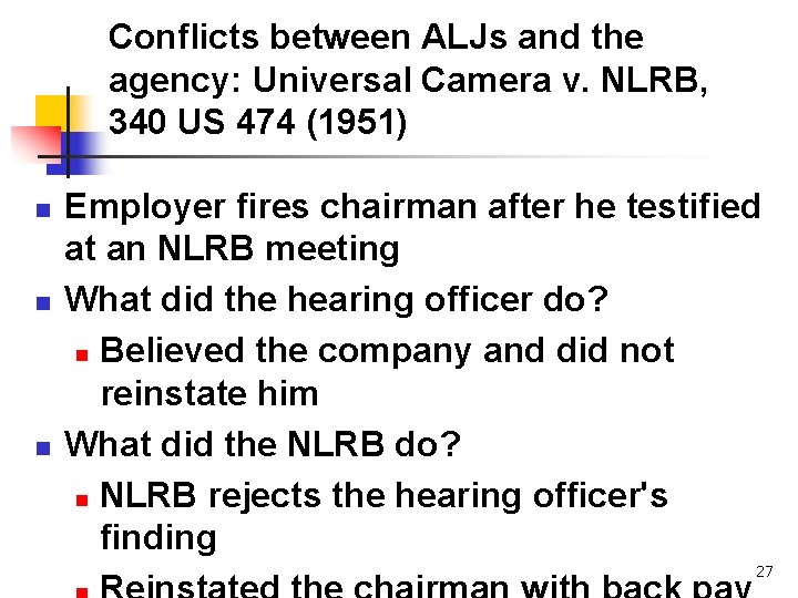 Conflicts between ALJs and the agency: Universal Camera v. NLRB, 340 US 474 (1951) Conflicts between ALJs and the agency: Universal Camera v. NLRB, 340 US 474 (1951)