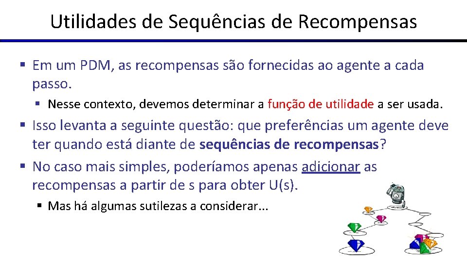 Utilidades de Sequências de Recompensas § Em um PDM, as recompensas são fornecidas ao