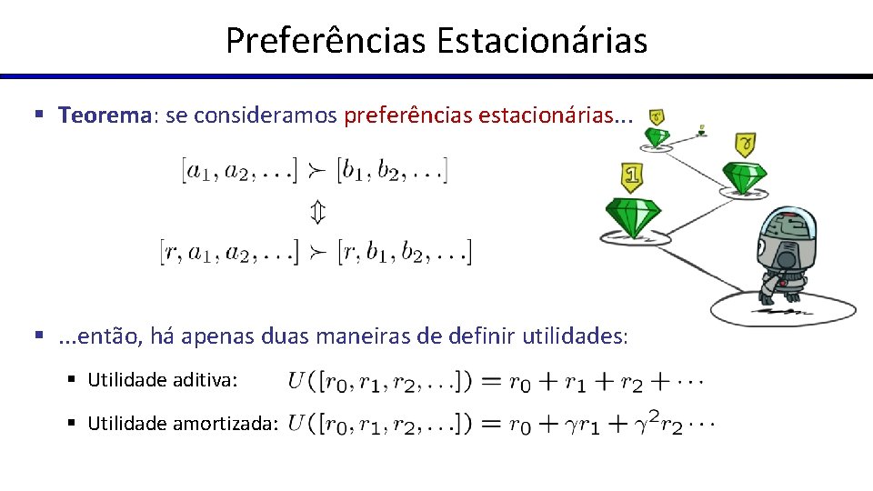 Preferências Estacionárias § Teorema: se consideramos preferências estacionárias. . . §. . . então,