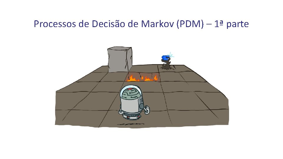 Processos de Decisão de Markov (PDM) – 1ª parte 