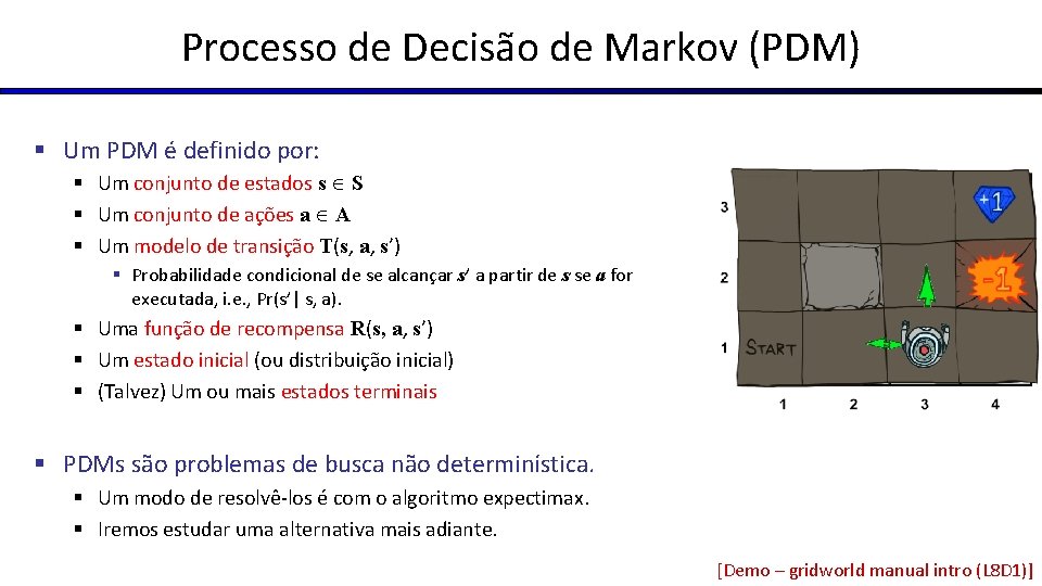 Processo de Decisão de Markov (PDM) § Um PDM é definido por: § Um