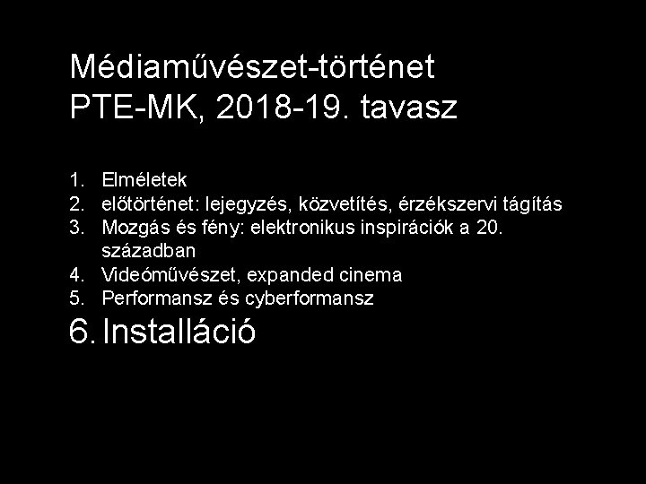 Médiaművészet-történet PTE-MK, 2018 -19. tavasz 1. Elméletek 2. előtörténet: lejegyzés, közvetítés, érzékszervi tágítás 3.