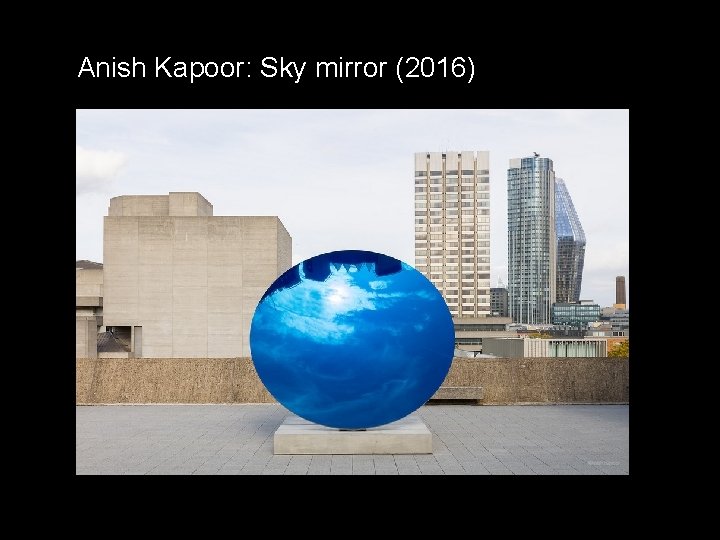 Anish Kapoor: Sky mirror (2016) 