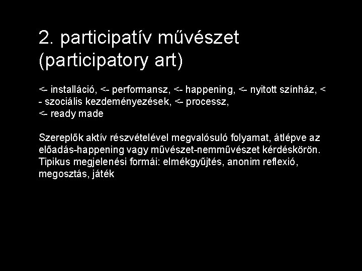 2. participatív művészet (participatory art) <- installáció, <- performansz, <- happening, <- nyitott színház,