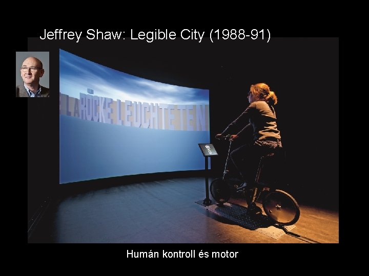 Jeffrey Shaw: Legible City (1988 -91) Humán kontroll és motor 
