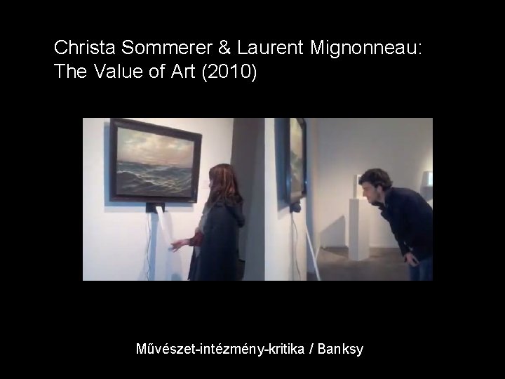 Christa Sommerer & Laurent Mignonneau: The Value of Art (2010) Művészet-intézmény-kritika / Banksy 