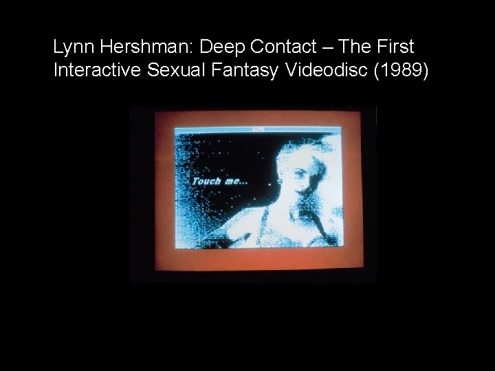Lynn Hershman: Deep Contact – The First Interactive Sexual Fantasy Videodisc (1989) 