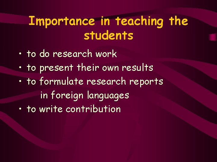 Importance in teaching the students • to do research work • to present their
