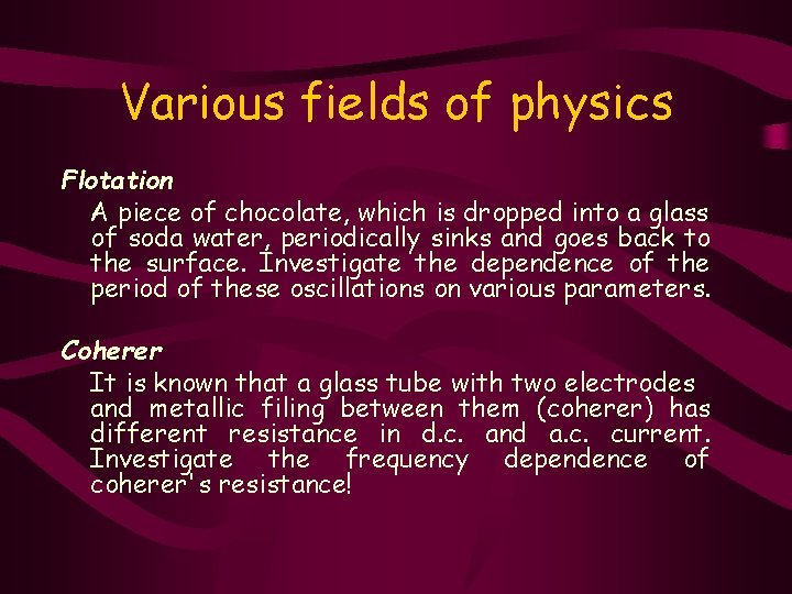 Various fields of physics Flotation A piece of chocolate, which is dropped into a