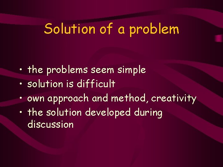 Solution of a problem • • the problems seem simple solution is difficult own