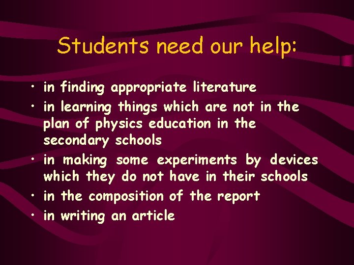 Students need our help: • in finding appropriate literature • in learning things which