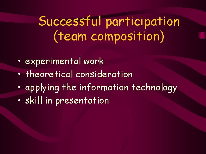 Successful participation (team composition) • • experimental work theoretical consideration applying the information technology