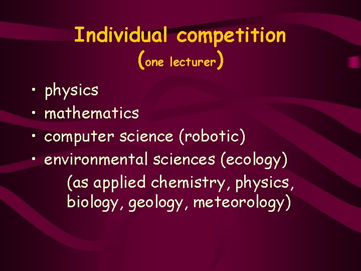 Individual competition (one lecturer) • • physics mathematics computer science (robotic) environmental sciences (ecology)