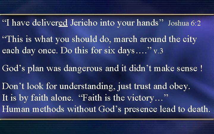 “I have delivered Jericho into your hands” Joshua 6: 2 “This is what you