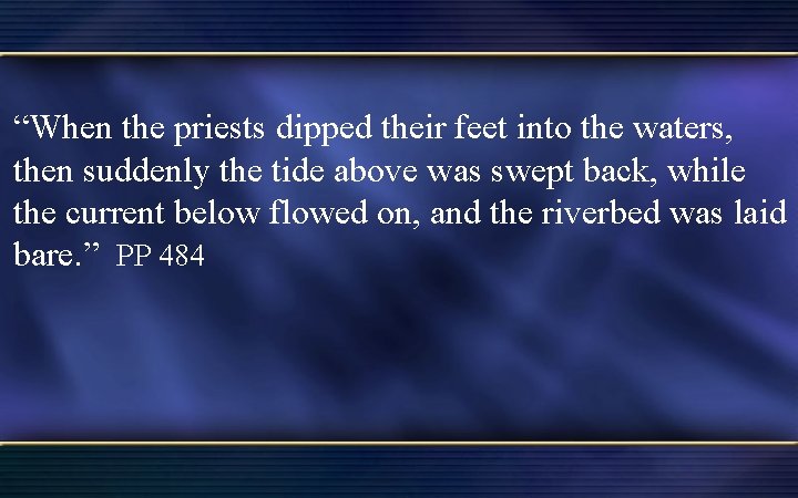 “When the priests dipped their feet into the waters, then suddenly the tide above