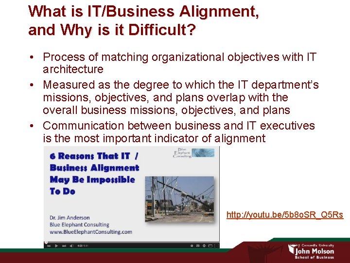 What is IT/Business Alignment, and Why is it Difficult? • Process of matching organizational