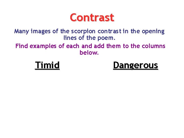 Contrast Many images of the scorpion contrast in the opening lines of the poem.