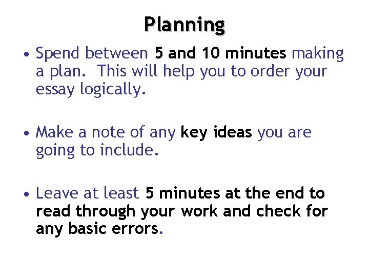 Planning • Spend between 5 and 10 minutes making a plan. This will help