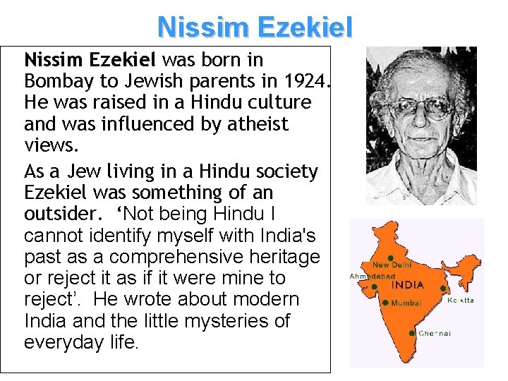 Nissim Ezekiel was born in Bombay to Jewish parents in 1924. He was raised