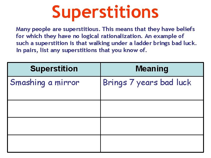 Superstitions Many people are superstitious. This means that they have beliefs for which they