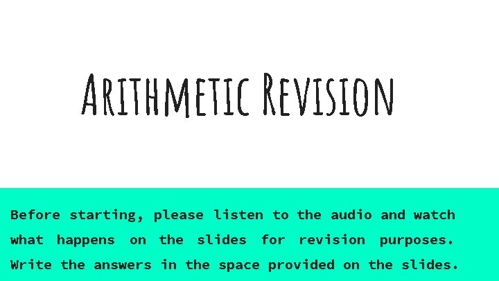 Arithmetic Revision Before starting, please listen to the audio and watch what happens on