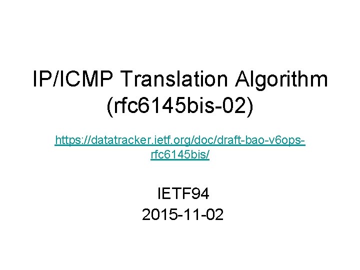 IP/ICMP Translation Algorithm (rfc 6145 bis-02) https: //datatracker. ietf. org/doc/draft-bao-v 6 opsrfc 6145 bis/