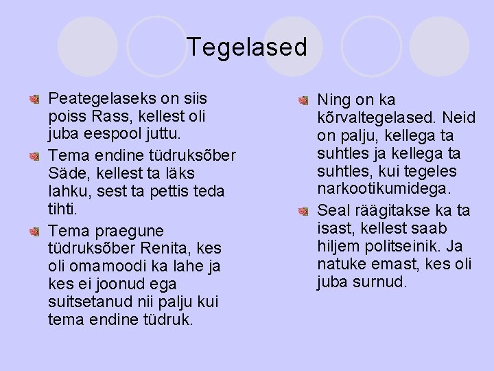 Tegelased Peategelaseks on siis poiss Rass, kellest oli juba eespool juttu. Tema endine tüdruksõber