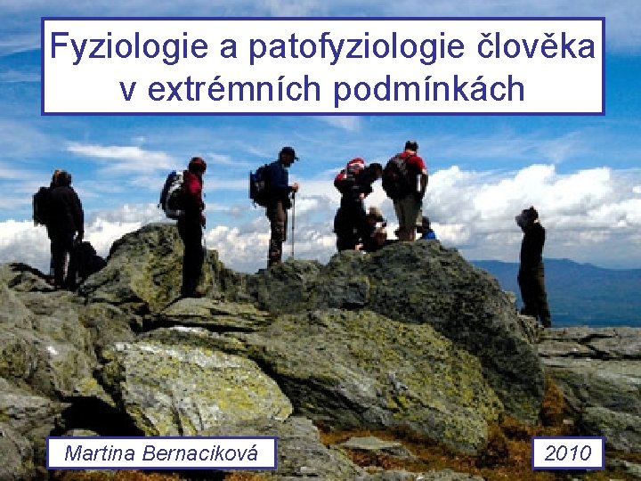 Fyziologie a patofyziologie člověka v extrémních podmínkách Martina Bernaciková 2010 