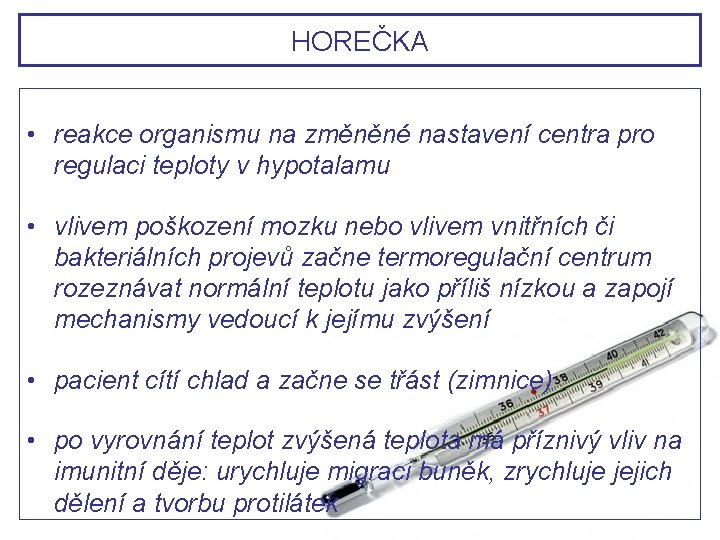 HOREČKA • reakce organismu na změněné nastavení centra pro regulaci teploty v hypotalamu • HOREČKA • reakce organismu na změněné nastavení centra pro regulaci teploty v hypotalamu •