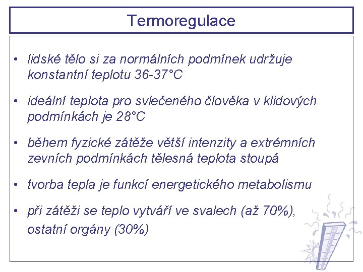 Termoregulace • lidské tělo si za normálních podmínek udržuje konstantní teplotu 36 -37°C • Termoregulace • lidské tělo si za normálních podmínek udržuje konstantní teplotu 36 -37°C •