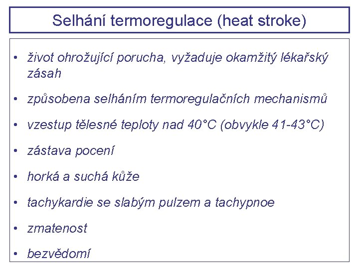 Selhání termoregulace (heat stroke) • život ohrožující porucha, vyžaduje okamžitý lékařský zásah • způsobena