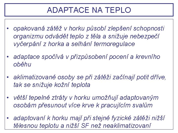 ADAPTACE NA TEPLO • opakovaná zátěž v horku působí zlepšení schopnosti organizmu odvádět teplo