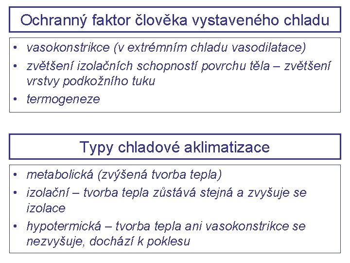 Ochranný faktor člověka vystaveného chladu • vasokonstrikce (v extrémním chladu vasodilatace) • zvětšení izolačních Ochranný faktor člověka vystaveného chladu • vasokonstrikce (v extrémním chladu vasodilatace) • zvětšení izolačních